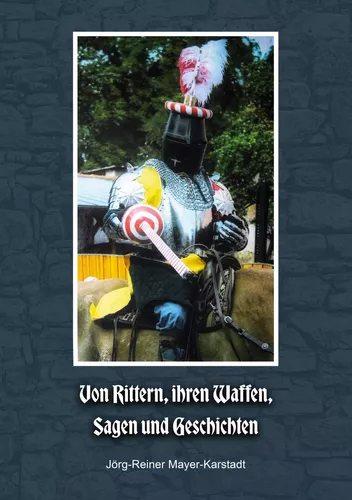 Von Rittern, ihren Waffen, Sagen und Geschichten