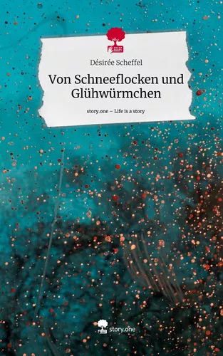 Von Schneeflocken und Glühwürmchen. Life is a Story - story.one