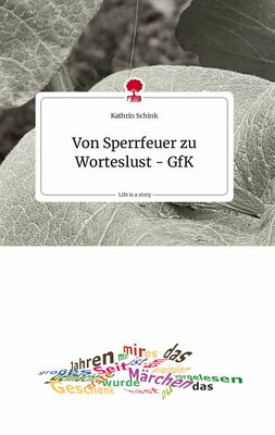 Von Sperrfeuer zu Worteslust - GfK. Life is a Story - story.one