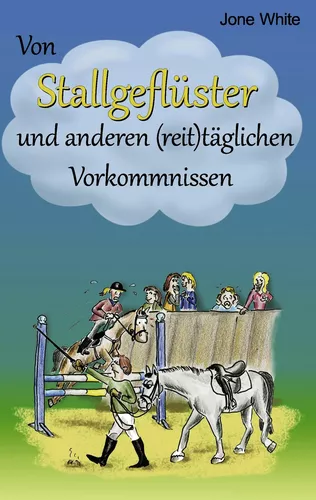 Von Stallgeflüster und anderen (reit)täglichen Vorkommnissen