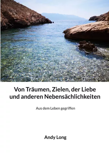 Von Träumen, Zielen, der Liebe und anderen Nebensächlichkeiten