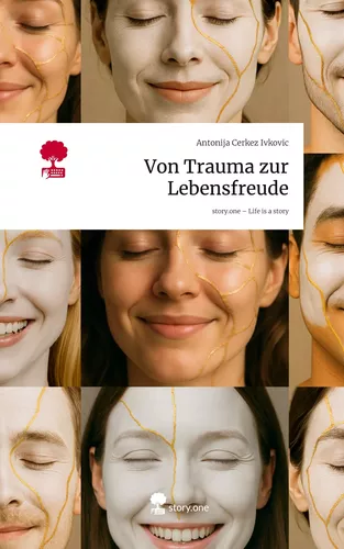 Von Trauma zur Lebensfreude. Life is a Story - story.one