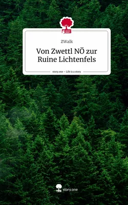 Von Zwettl NÖ zur Ruine Lichtenfels. Life is a Story - story.one