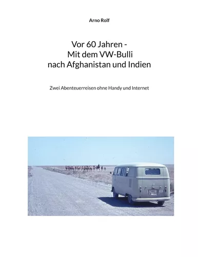 Vor 60 Jahren - Mit dem VW-Bulli nach Afghanistan und Indien