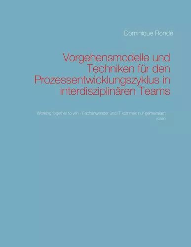 Vorgehensmodelle und Techniken für den Prozessentwicklungszyklus in interdisziplinären Teams