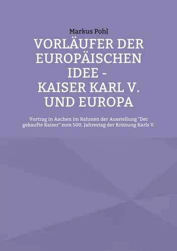 Vorläufer der europäischen Idee - Kaiser Karl V. und Europa