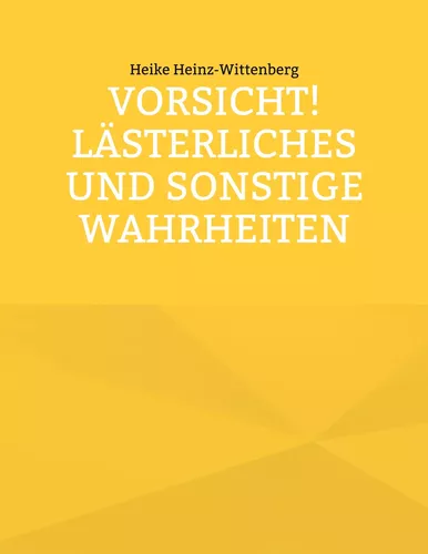 Vorsicht! Lästerliches und sonstige Wahrheiten