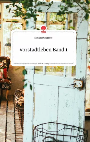 Vorstadtleben Band 1. Life is a Story - story.one