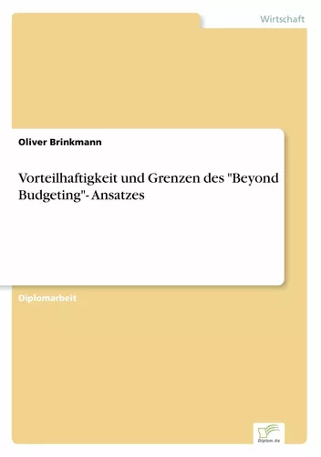 Vorteilhaftigkeit und Grenzen des "Beyond Budgeting"- Ansatzes