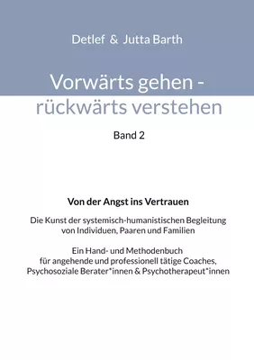 Vorwärts gehen rückwärts verstehen Von der Angst ins Vertrauen