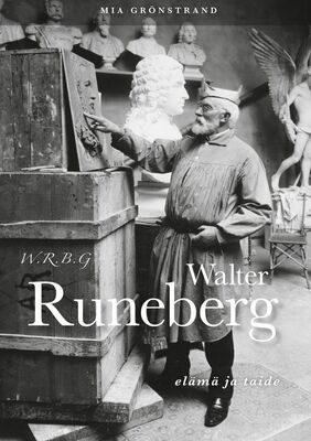 W.R.B.G. Walter Runeberg - elämä ja taide (Grönstrand, Mia)