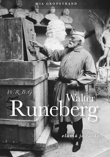 W.R.B.G. Walter Runeberg - elämä ja taide