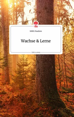 Wachse und Lerne. Life is a Story - story.one
