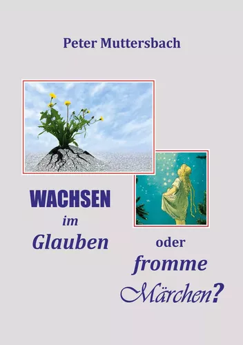 Wachsen im Glauben oder fromme Märchen?
