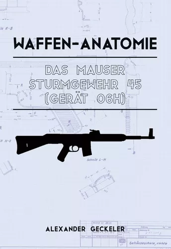Waffen-Anatomie: Das Mauser Sturmgewehr 45 (Gerät 06H)