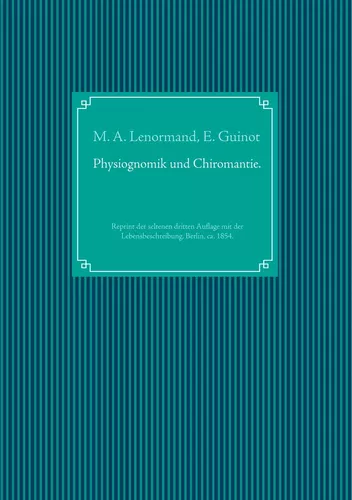 Wahrsagekunst: Die Physiognomik und die Chiromantie. Lebensbeschreibung der Mlle. Lenormand.