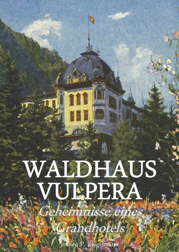 Waldhaus Vulpera: Geheimnisse eines Grandhotels