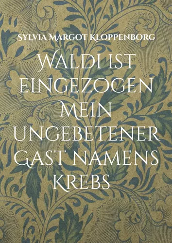 Waldi ist eingezogen   Mein ungebetener Gast namens Krebs