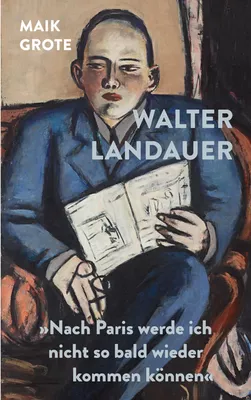 Walter Landauer »Nach Paris werde ich nicht so bald wieder kommen können«