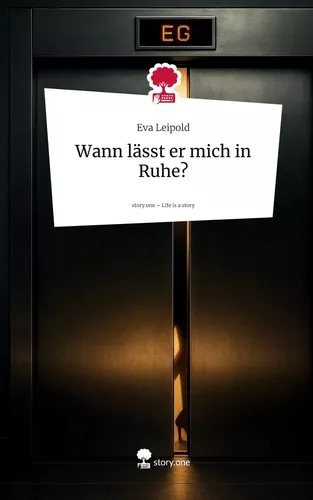 Wann lässt er mich in Ruhe?. Life is a Story - story.one