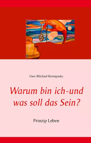 Warum bin ich - und was soll das Sein?