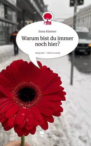 Warum bist du immer noch hier?. Life is a Story - story.one