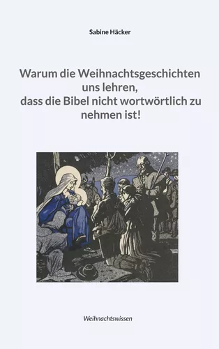Warum die Weihnachtsgeschichten uns lehren, dass die Bibel nicht wortwörtlich zu nehmen ist!