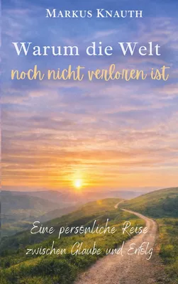 Warum die Welt noch nicht verloren ist