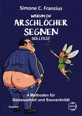 Warum du Arschlöcher segnen solltest