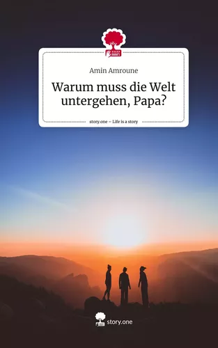 Warum muss die Welt untergehen, Papa?. Life is a Story - story.one