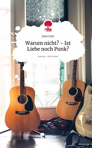 Warum nicht? - Ist Liebe noch Punk?. Life is a Story - story.one