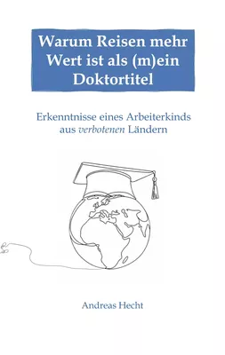 Warum Reisen mehr Wert ist als (m)ein Doktortitel
