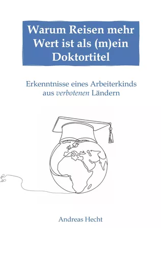 Warum Reisen mehr Wert ist als (m)ein Doktortitel