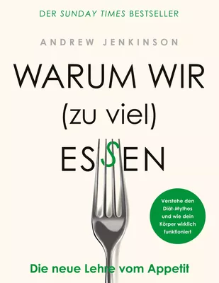 Warum wir (zu viel) essen