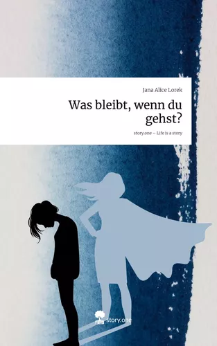 Was bleibt, wenn du gehst?. Life is a Story - story.one