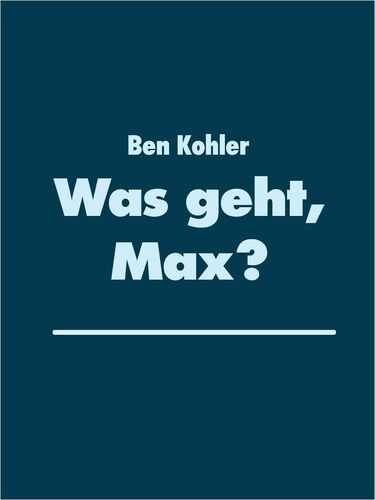 Was geht, Max?