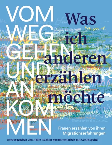 Was ich anderen erzählen möchte vom Weggehen und Ankommen