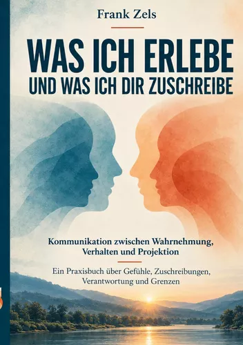 &nbsp; Was ich erlebe und was ich dir zuschreibe