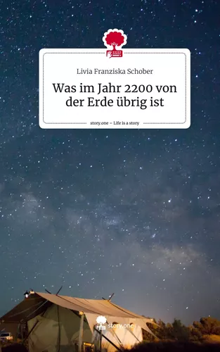 Was im Jahr 2200 von der Erde übrig ist. Life is a Story - story.one