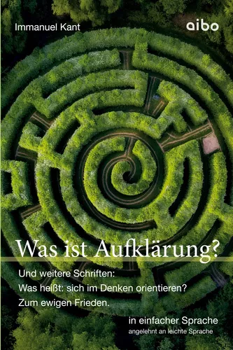 Was ist Aufklärung? Und weitere Schriften: Was heißt: sich im Denken orientieren?" und "Zum ewigen Frieden".