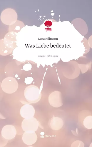 Was Liebe bedeutet. Life is a Story - story.one