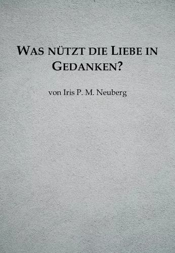 Was nützt die Liebe in Gedanken?