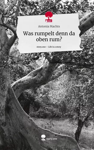 Was rumpelt denn da oben rum?. Life is a Story - story.one