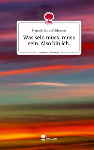 Was sein muss, muss sein. Also bin ich.. Life is a Story - story.one