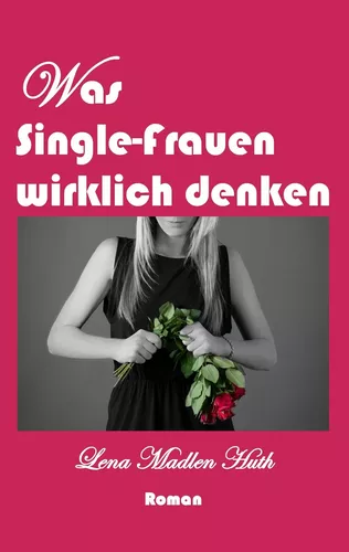 Was Single-Frauen wirklich denken
