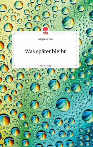 Was später bleibt. Life is a Story - story.one