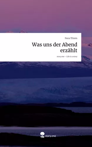 Was uns der Abend erzählt. Life is a Story - story.one