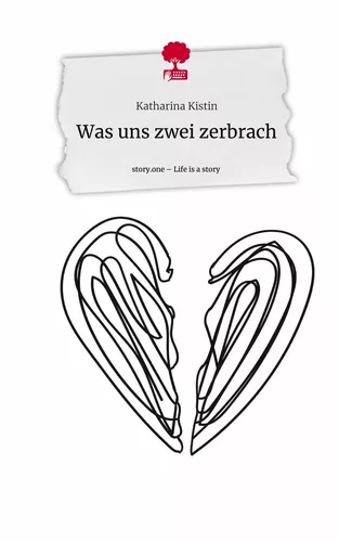 Was uns zwei zerbrach. Life is a Story - story.one