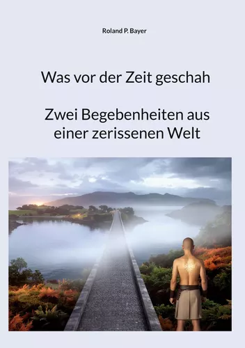 Was vor der Zeit geschah- Zwei Begebenheiten aus einer zerissenen Welt