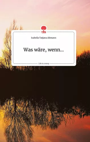 Was wäre, wenn... Life is a Story - story.one